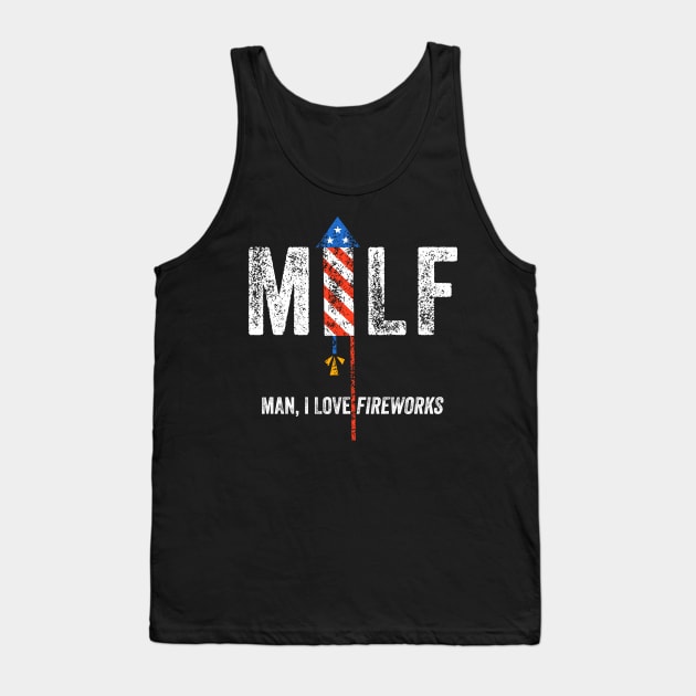 MILF Man I Love Fireworks Funny Patriotic 4th July Tank Top by Happy Lime